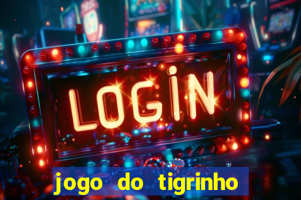 jogo do tigrinho gratis sem deposito